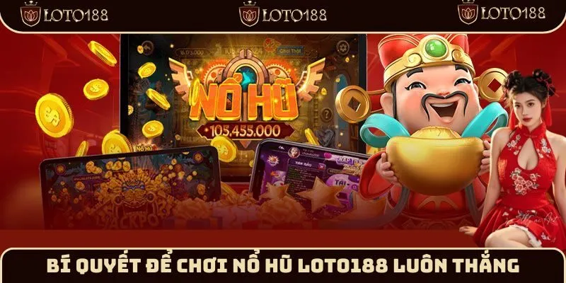 Bí quyết để chơi Nổ hũ Loto188 luôn thắng