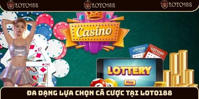 Đa dạng lựa chọn cá cược tại Loto188