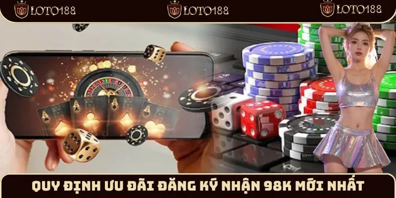 Một vài quy định khi tham gia đăng ký nhận 98k chi tiết