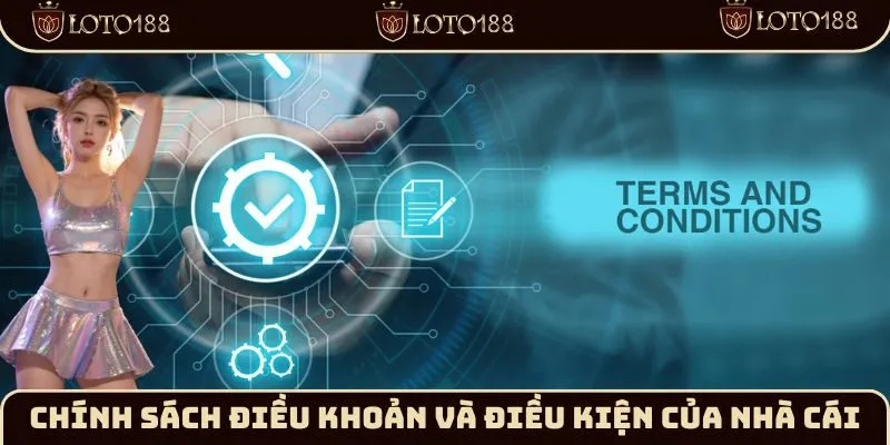 Chi tiết về chính sách điều khoản và điều kiện của nhà cái