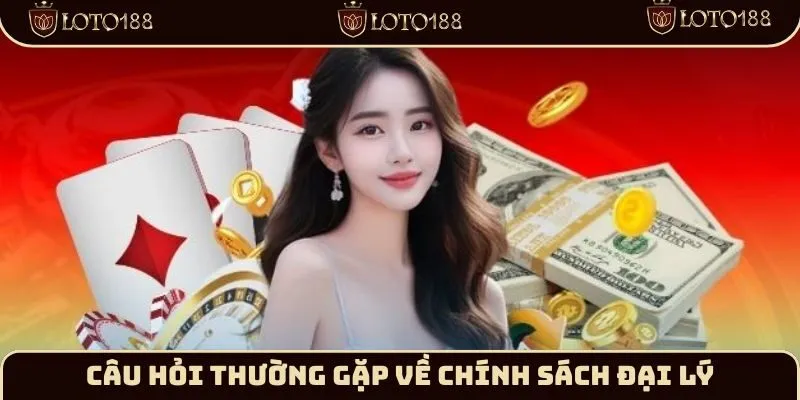 FAQ về Chính Sách Đại Lý Loto188