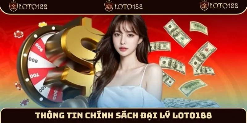 Giới thiệu Chính Sách Đại Lý Loto188