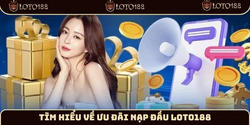 Giới thiệu ưu đãi nạp đầu Loto188