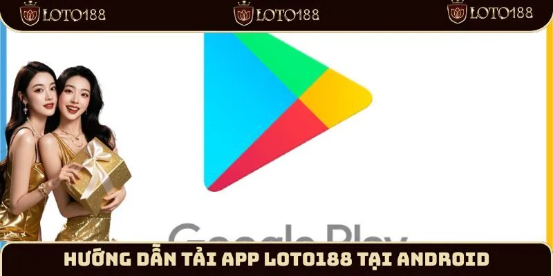 Hướng dẫn tải app Loto188 tại Android