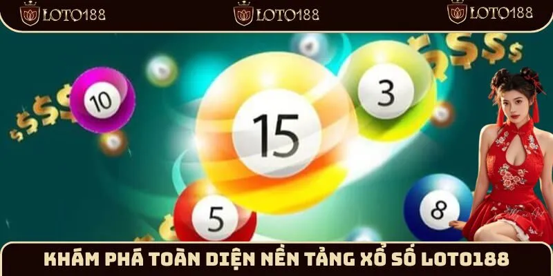 Khám phá toàn diện nền tảng Xổ số Loto188