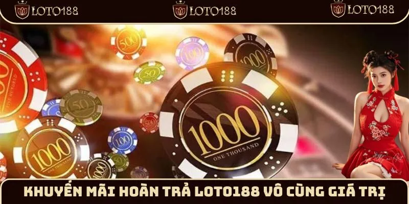 khuyến mãi hoàn trả Loto188