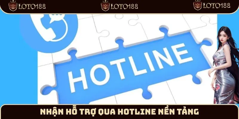 Nhận hỗ trợ qua Hotline nền tảng