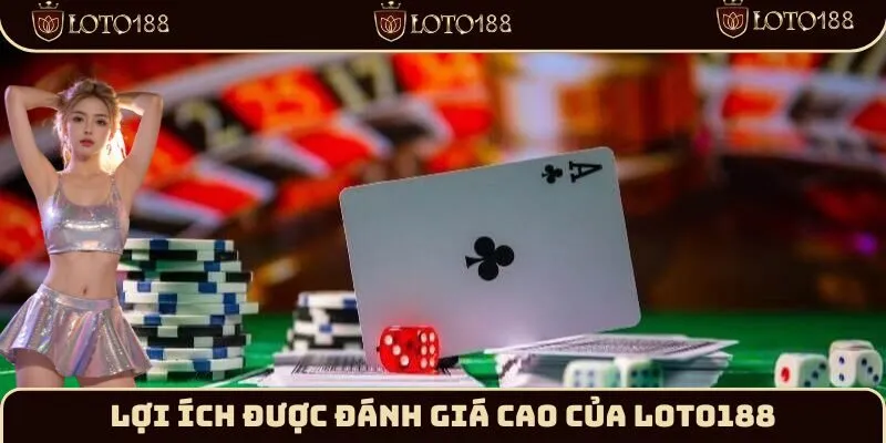 Lợi ích được đánh giá cao của Loto188
