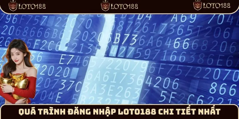 Quá trình đăng nhập Loto188 chi tiết nhất