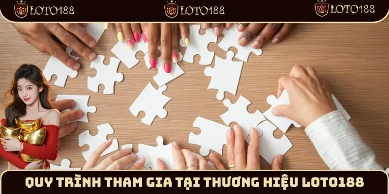 Quy trình tham gia tại thương hiệu Loto188