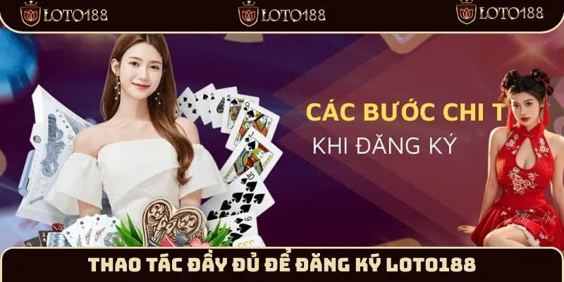  Thao tác đầy đủ để đăng ký Loto188