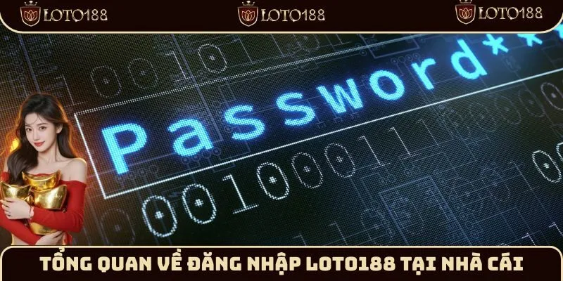 Tổng quan về đăng nhập Loto188 tại nhà cái