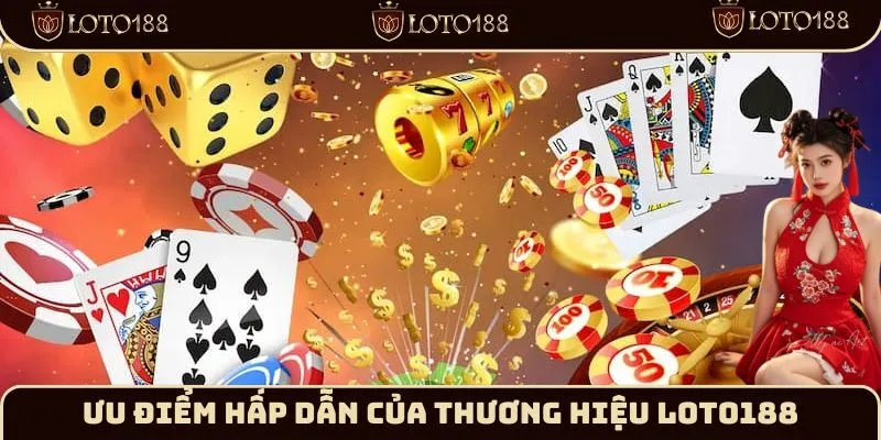 Ưu điểm hấp dẫn của thương hiệu Loto188